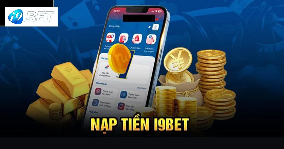 Hướng Dẫn Giao Dịch Nạp Tiền I9bet Cơ Bản Cho Tân Thủ 1 Điều kiện để nạp tiền I9bet