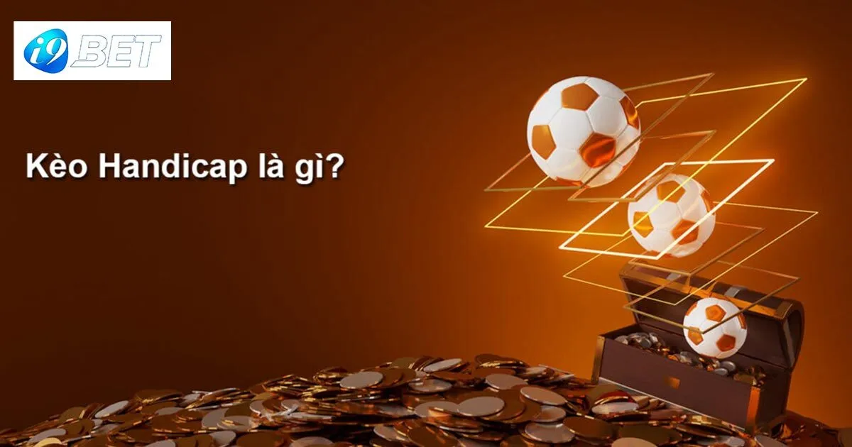 Kèo Handicap - Tips Bắt Kèo Bất Bại Từ Dân Chơi Lâu Năm 2 Giải mã kèo handicap là gì?