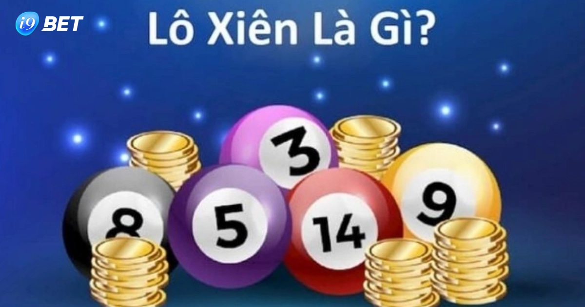 Lô Xiên Là Gì? Cách Chơi Lô Xiên Như Thế Nào & Bí Quyết Chơi 2 Lô Xiên Là Gì?