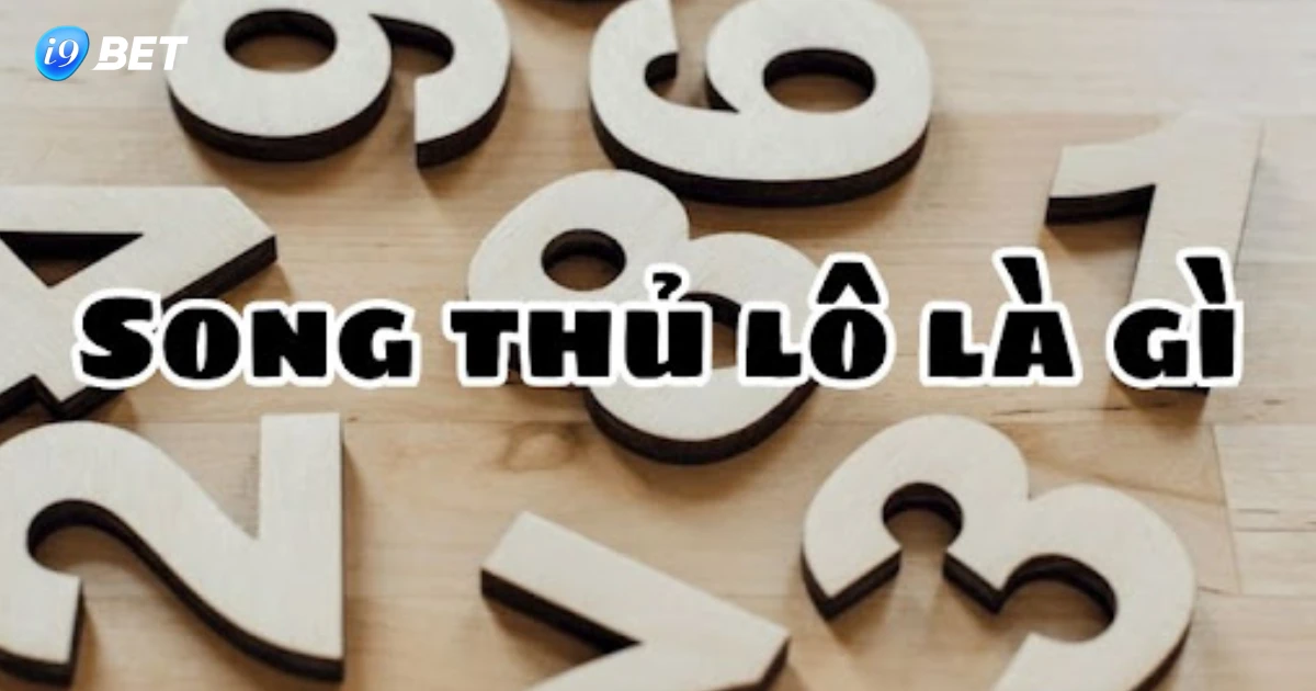 Song Thủ Đề Là Gì? Bí Quyết Bắt Đề Song Thủ Chuẩn Chỉnh 2 Song Thủ Đề Là Gì?