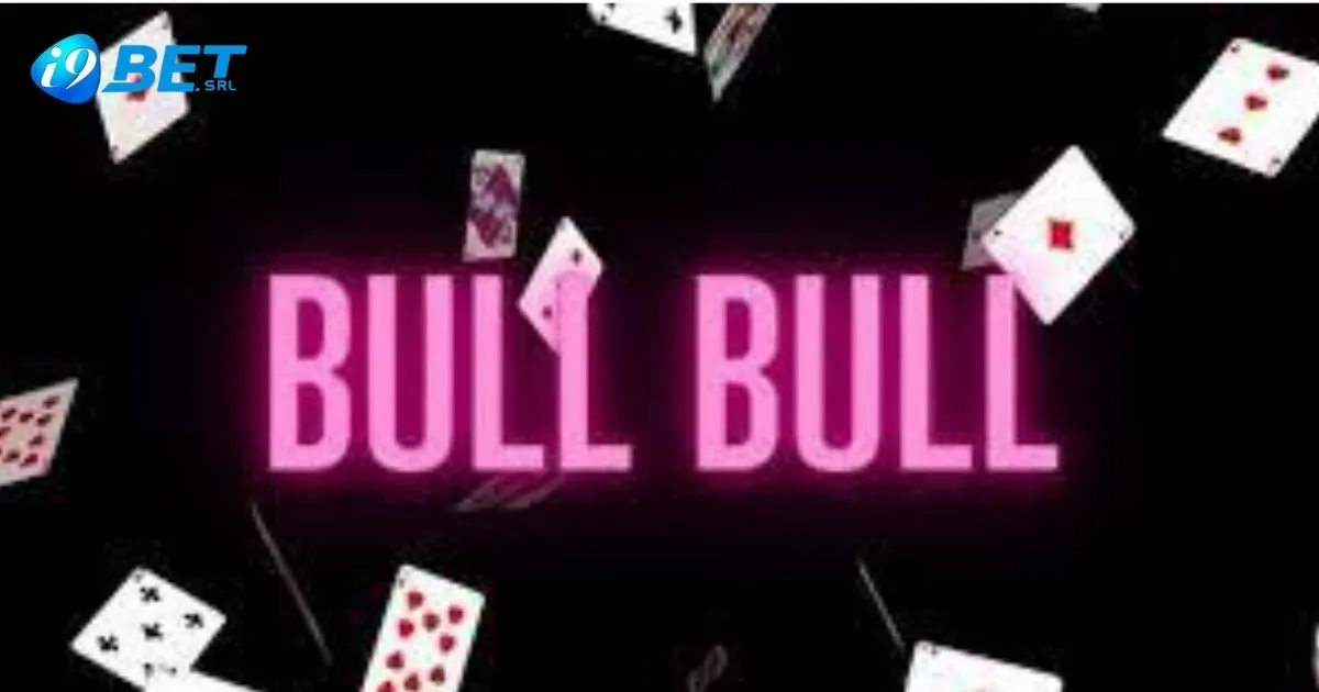 Hướng Dẫn Cá Cược Bài Bull Bull I9bet Dễ Hiểu 2 Chiến Thuật Chơi Hiệu Quả